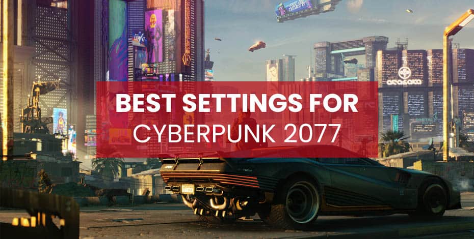Лучшие настройки для Cyberpunk 2077